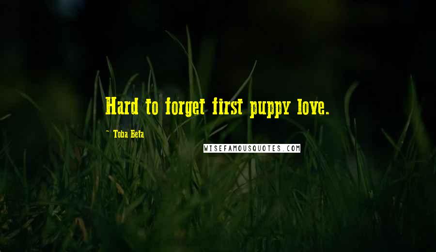 Toba Beta Quotes: Hard to forget first puppy love.