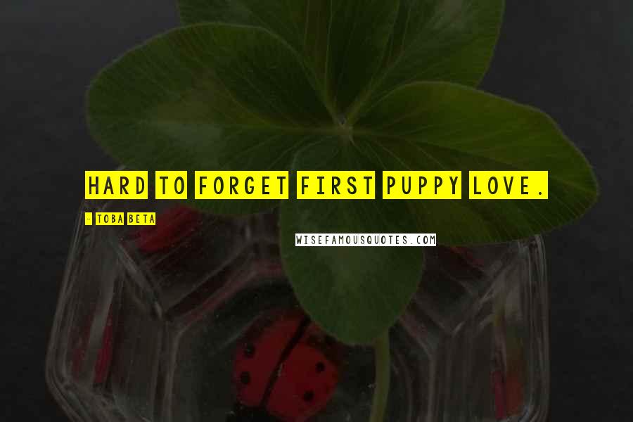 Toba Beta Quotes: Hard to forget first puppy love.