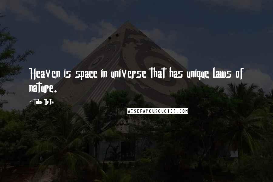 Toba Beta Quotes: Heaven is space in universe that has unique laws of nature.
