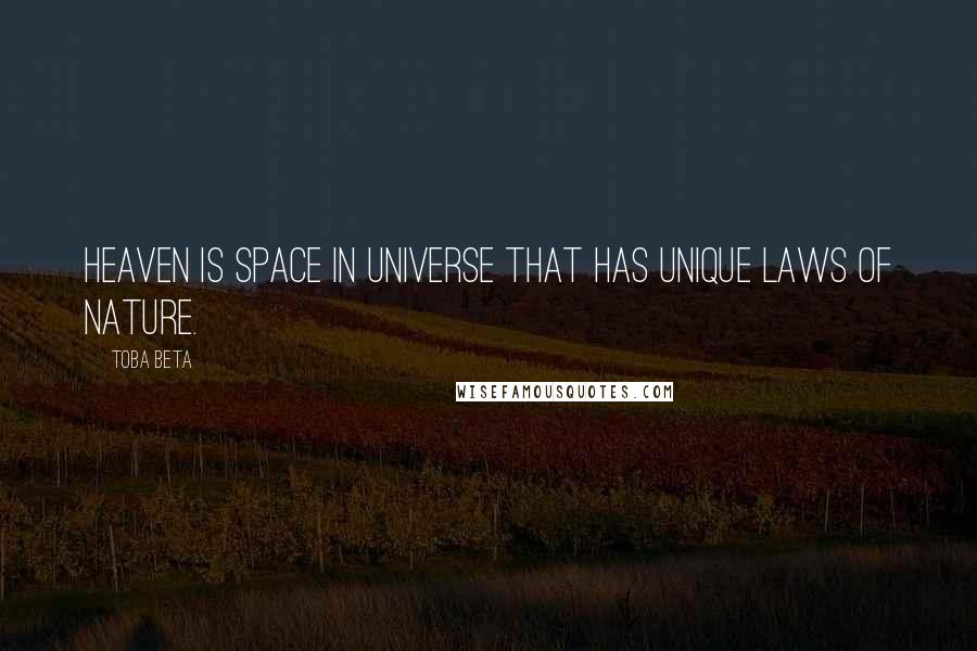 Toba Beta Quotes: Heaven is space in universe that has unique laws of nature.