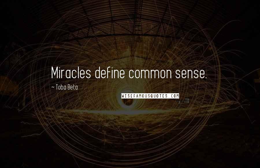 Toba Beta Quotes: Miracles define common sense.