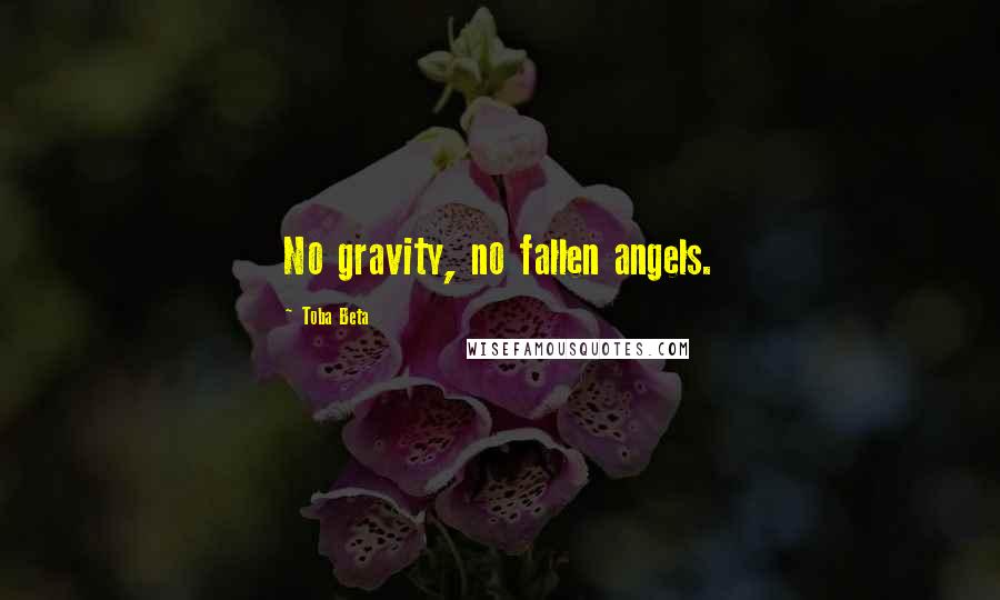 Toba Beta Quotes: No gravity, no fallen angels.