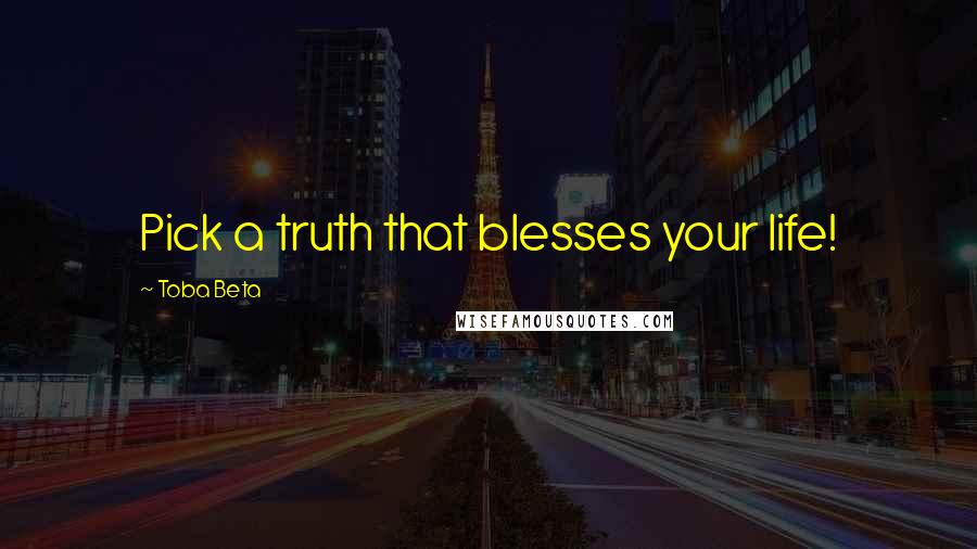 Toba Beta Quotes: Pick a truth that blesses your life!