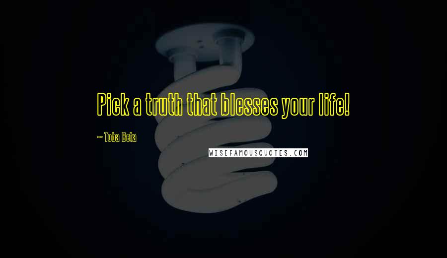 Toba Beta Quotes: Pick a truth that blesses your life!