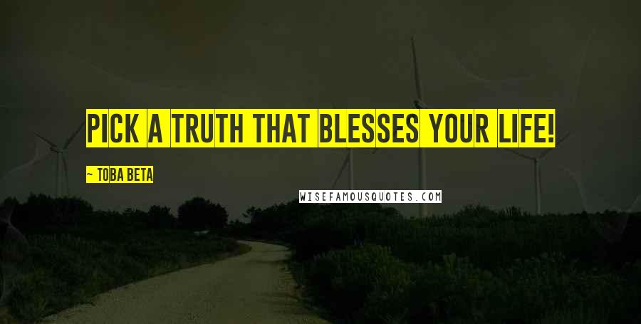 Toba Beta Quotes: Pick a truth that blesses your life!