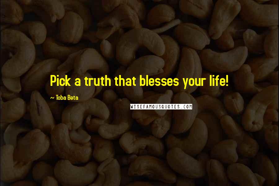 Toba Beta Quotes: Pick a truth that blesses your life!