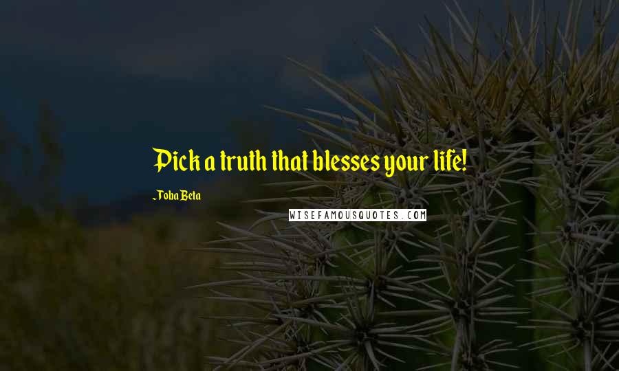 Toba Beta Quotes: Pick a truth that blesses your life!