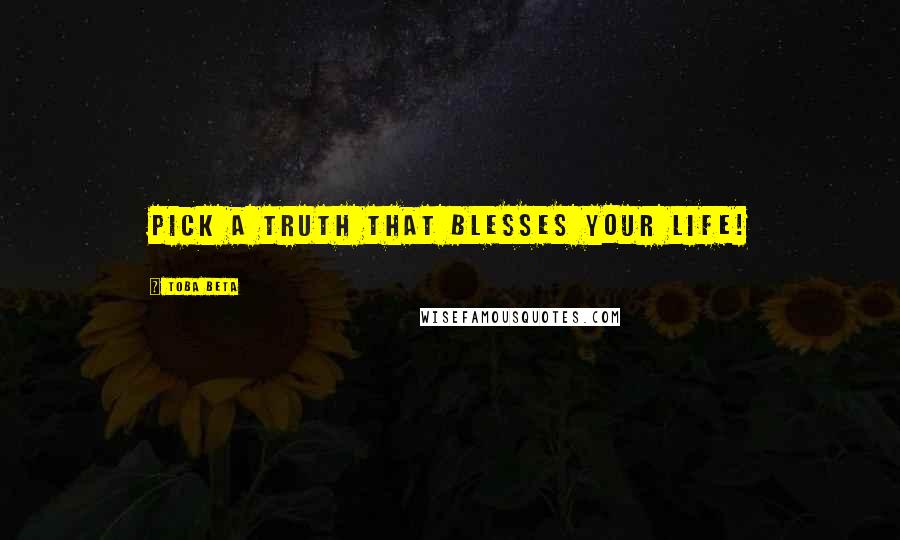 Toba Beta Quotes: Pick a truth that blesses your life!
