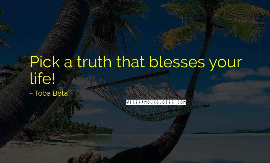 Toba Beta Quotes: Pick a truth that blesses your life!