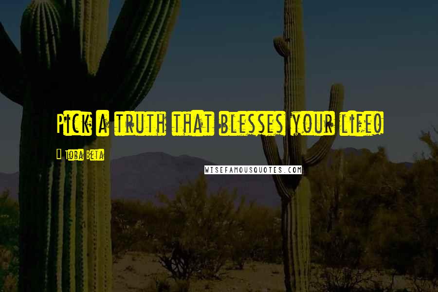 Toba Beta Quotes: Pick a truth that blesses your life!