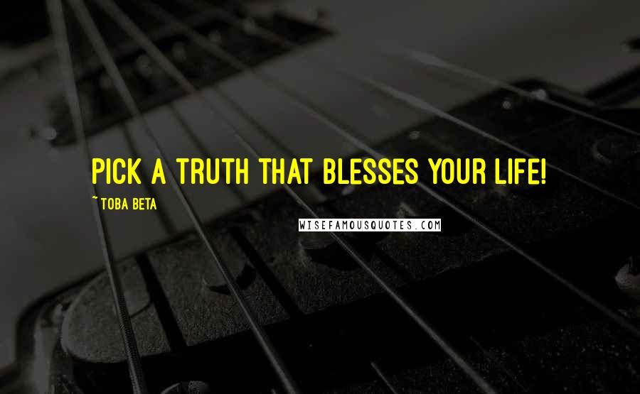 Toba Beta Quotes: Pick a truth that blesses your life!