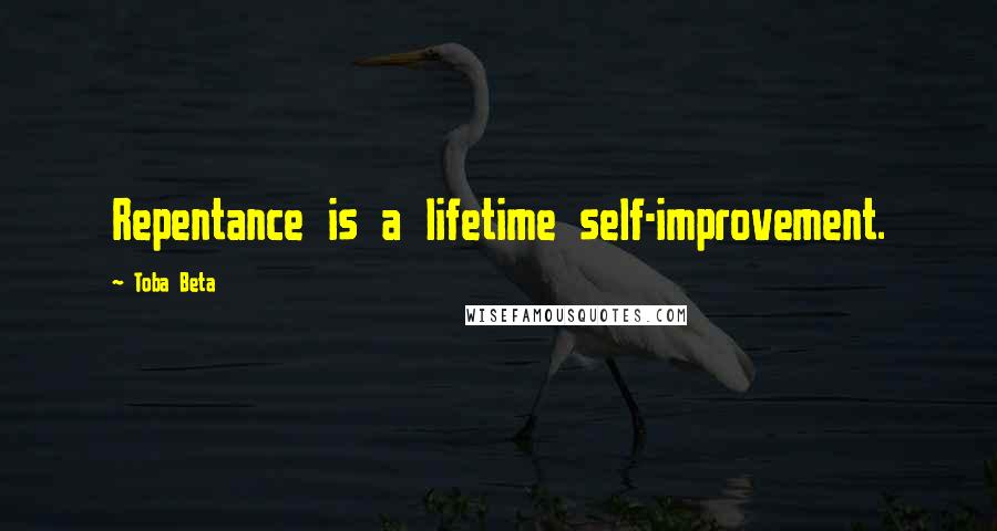 Toba Beta Quotes: Repentance is a lifetime self-improvement.