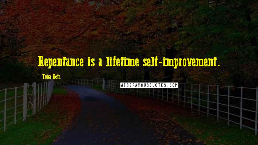 Toba Beta Quotes: Repentance is a lifetime self-improvement.