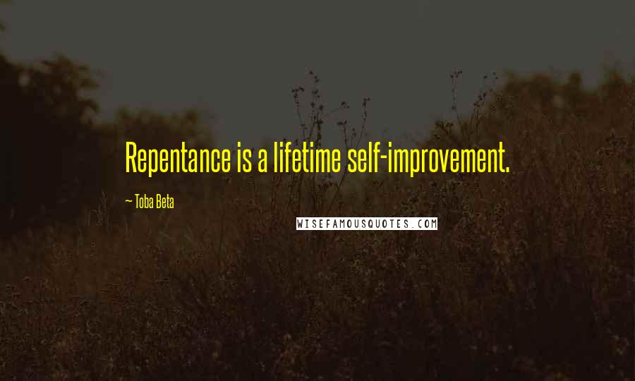 Toba Beta Quotes: Repentance is a lifetime self-improvement.