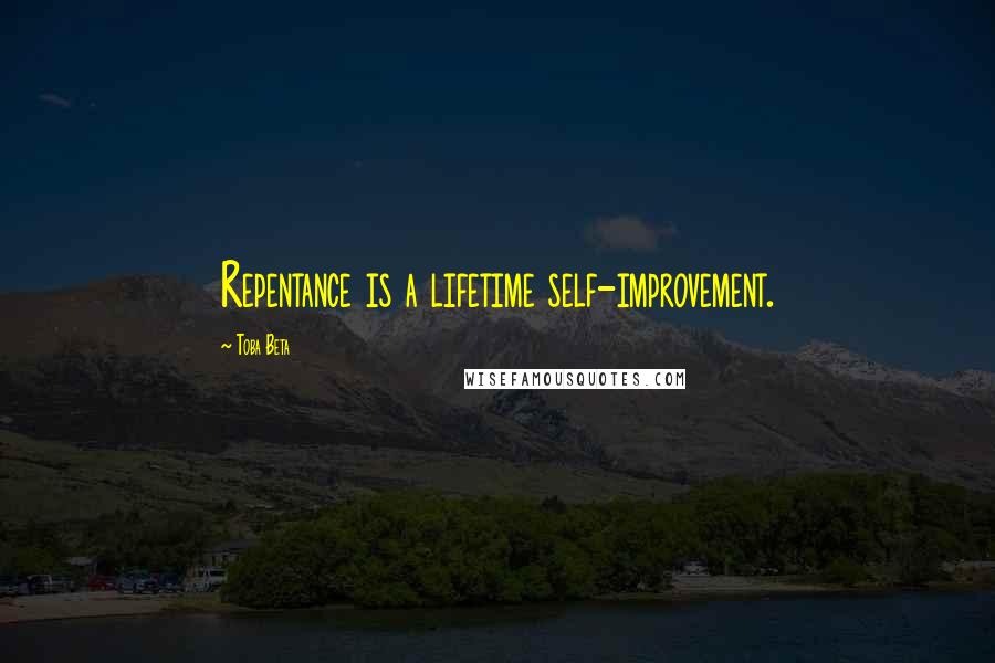 Toba Beta Quotes: Repentance is a lifetime self-improvement.