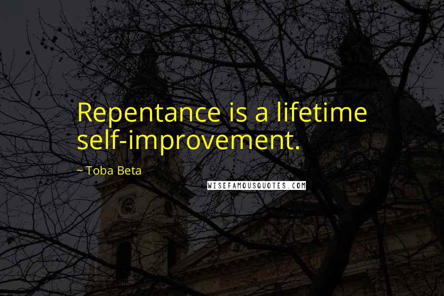 Toba Beta Quotes: Repentance is a lifetime self-improvement.