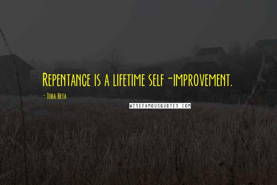 Toba Beta Quotes: Repentance is a lifetime self-improvement.