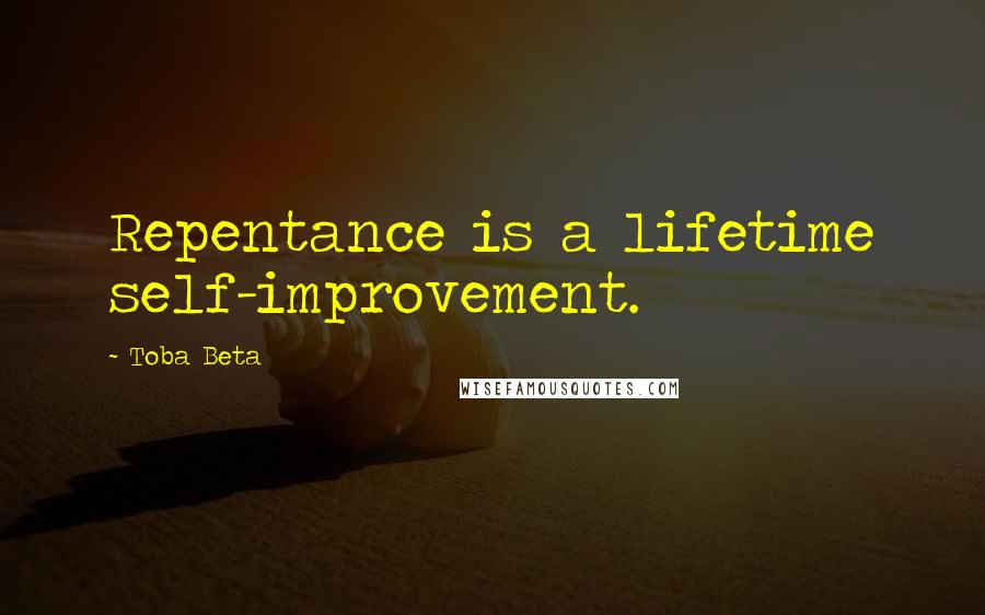 Toba Beta Quotes: Repentance is a lifetime self-improvement.