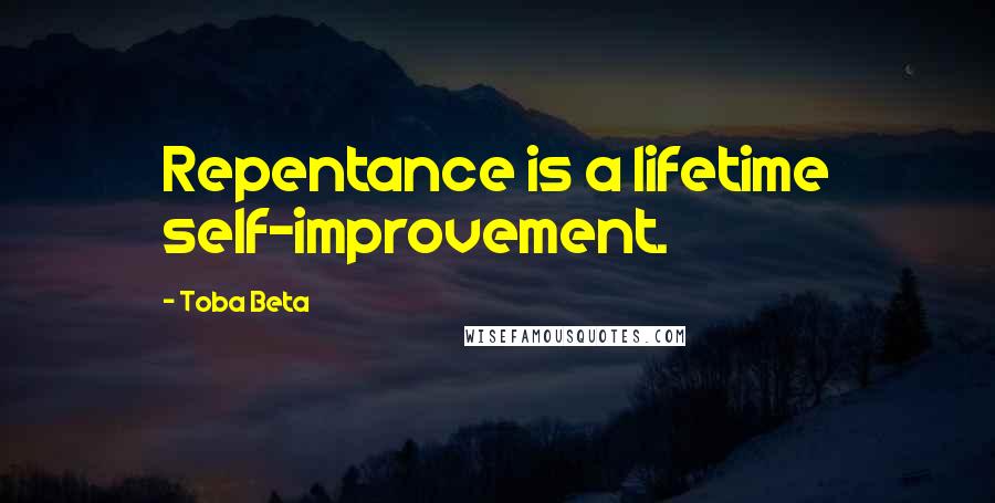 Toba Beta Quotes: Repentance is a lifetime self-improvement.