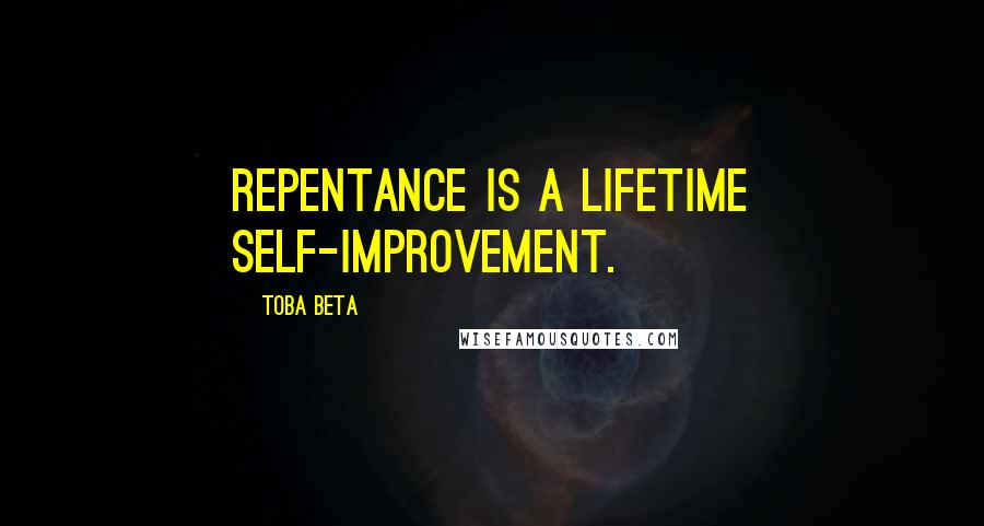 Toba Beta Quotes: Repentance is a lifetime self-improvement.