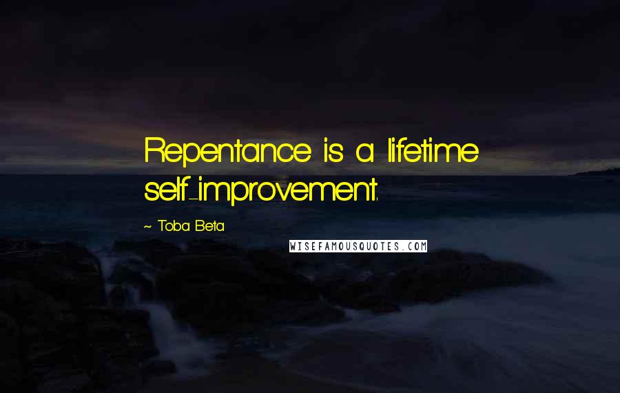 Toba Beta Quotes: Repentance is a lifetime self-improvement.