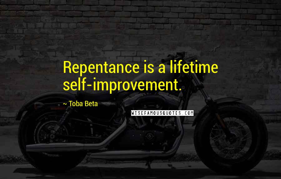 Toba Beta Quotes: Repentance is a lifetime self-improvement.