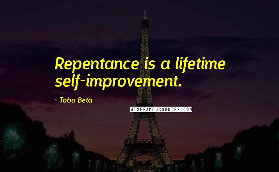 Toba Beta Quotes: Repentance is a lifetime self-improvement.