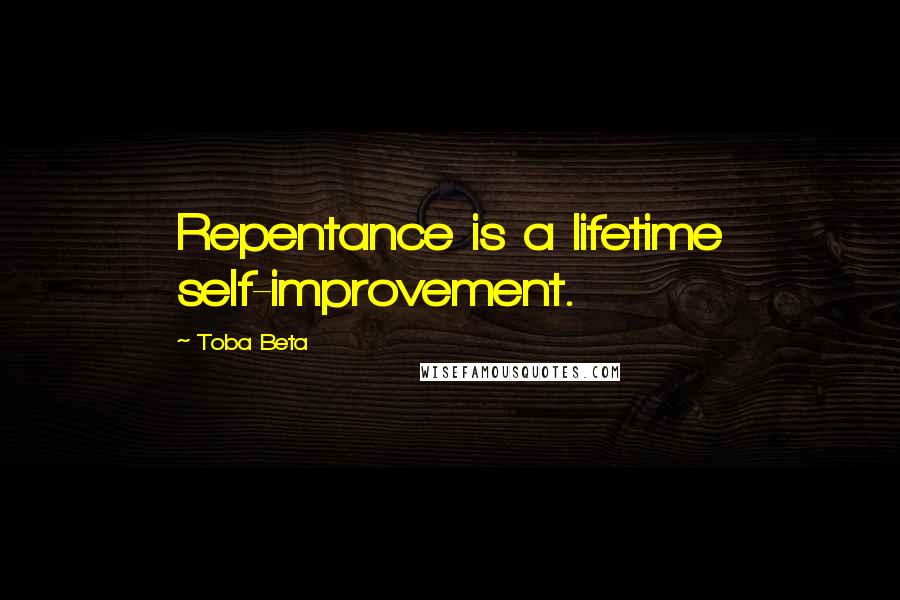 Toba Beta Quotes: Repentance is a lifetime self-improvement.