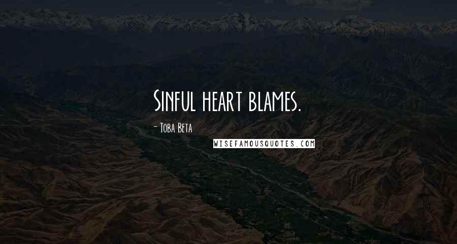 Toba Beta Quotes: Sinful heart blames.