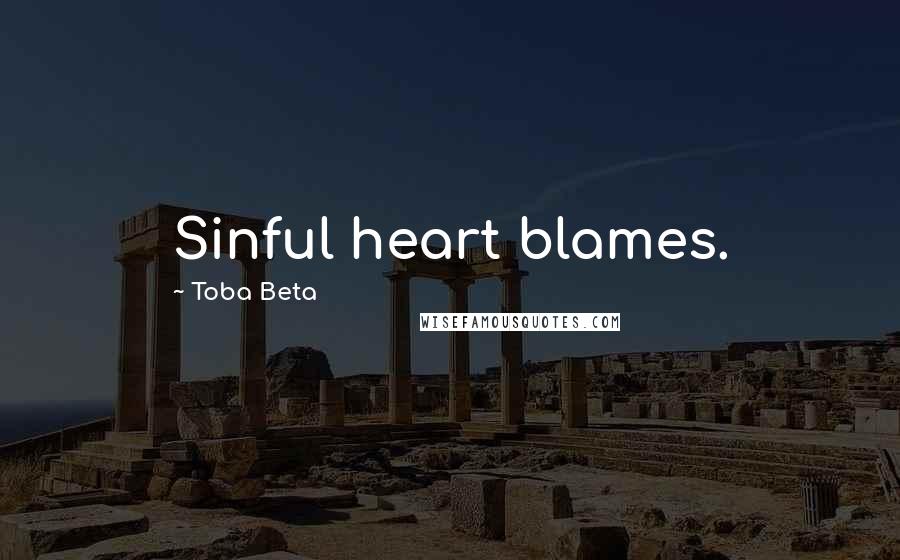 Toba Beta Quotes: Sinful heart blames.