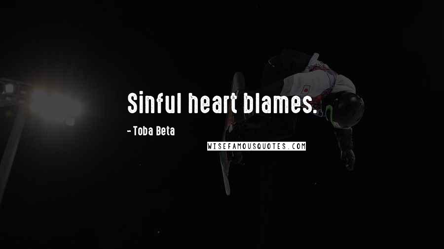 Toba Beta Quotes: Sinful heart blames.
