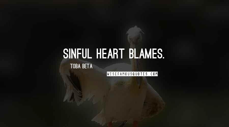 Toba Beta Quotes: Sinful heart blames.