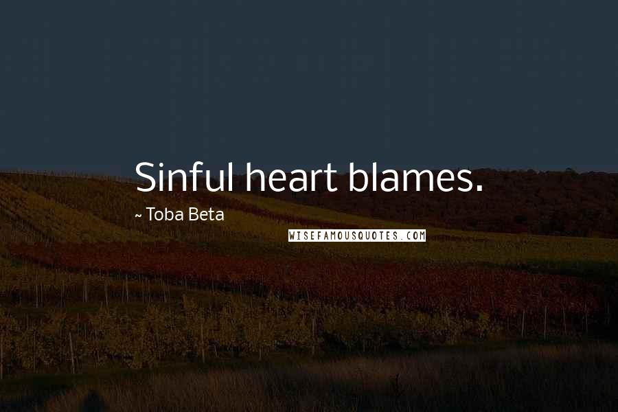 Toba Beta Quotes: Sinful heart blames.