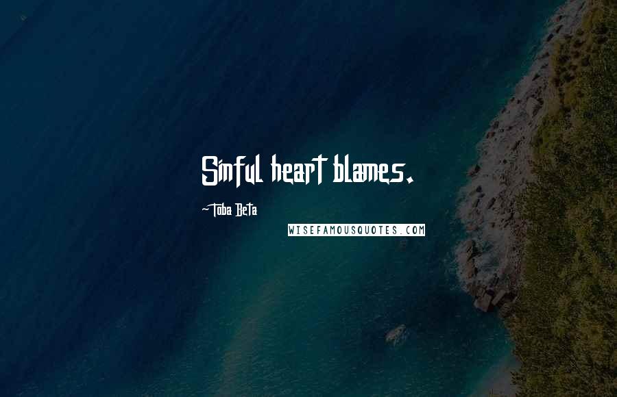 Toba Beta Quotes: Sinful heart blames.