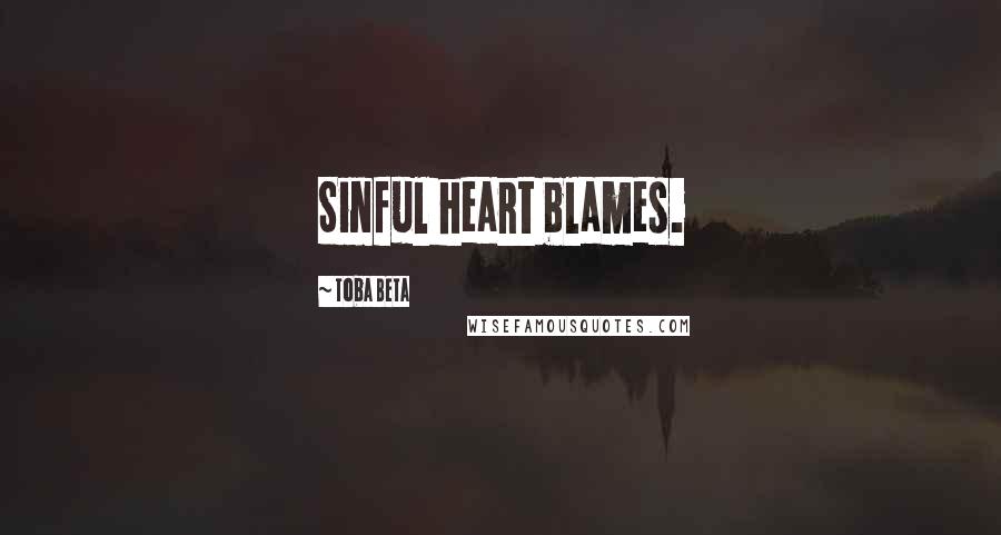 Toba Beta Quotes: Sinful heart blames.