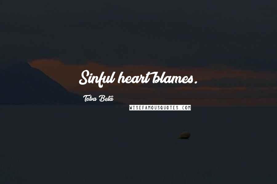 Toba Beta Quotes: Sinful heart blames.