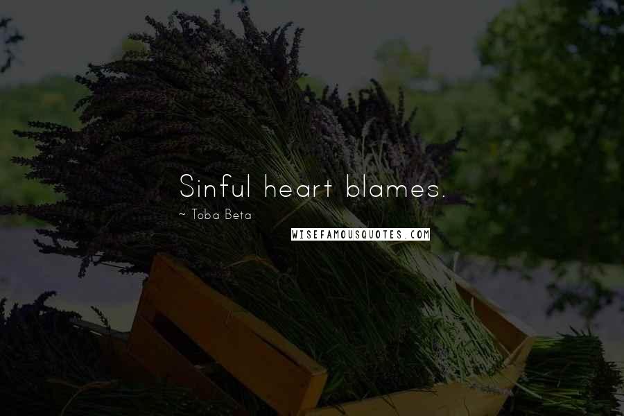 Toba Beta Quotes: Sinful heart blames.