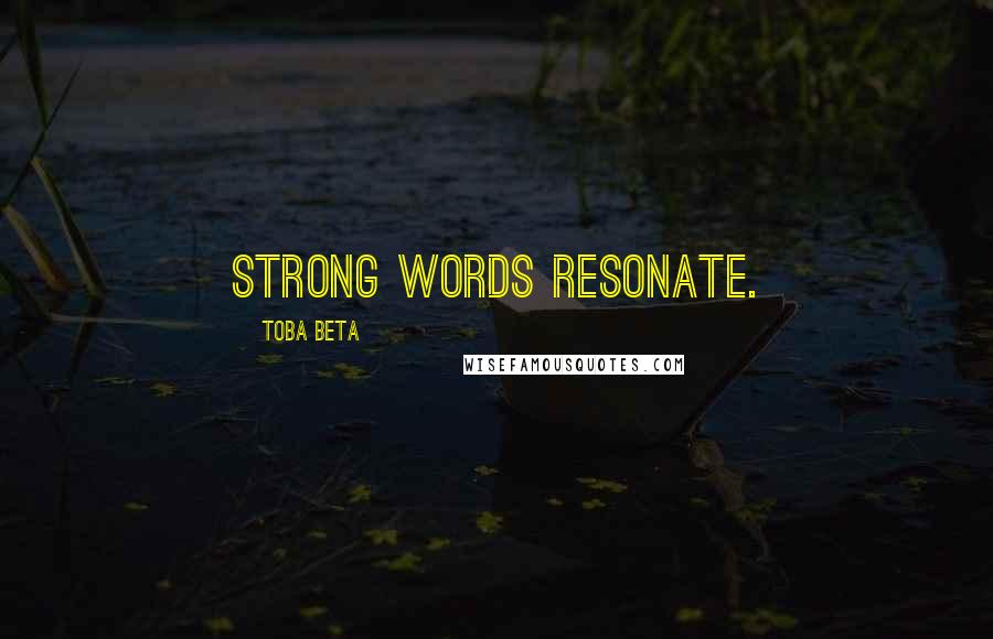 Toba Beta Quotes: Strong words resonate.