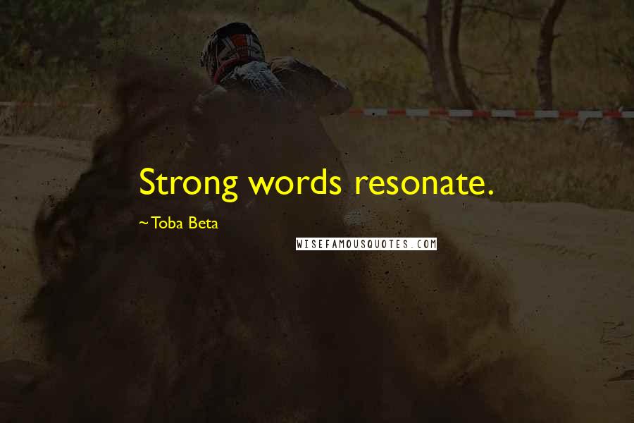 Toba Beta Quotes: Strong words resonate.