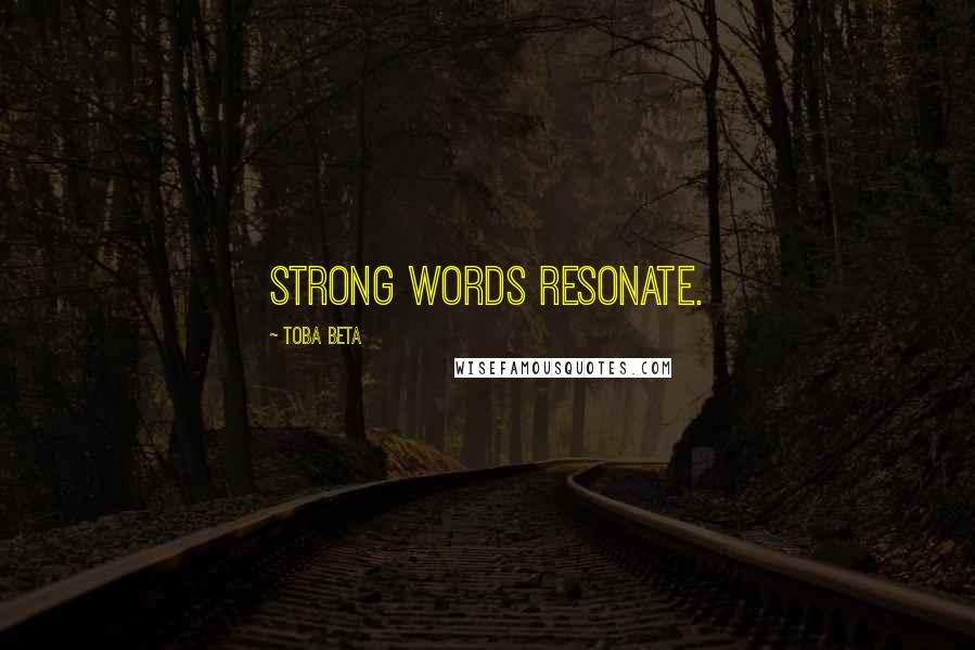 Toba Beta Quotes: Strong words resonate.