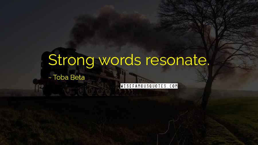Toba Beta Quotes: Strong words resonate.