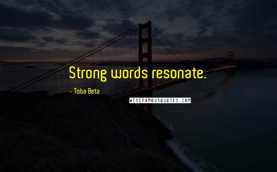 Toba Beta Quotes: Strong words resonate.