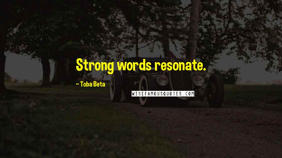 Toba Beta Quotes: Strong words resonate.