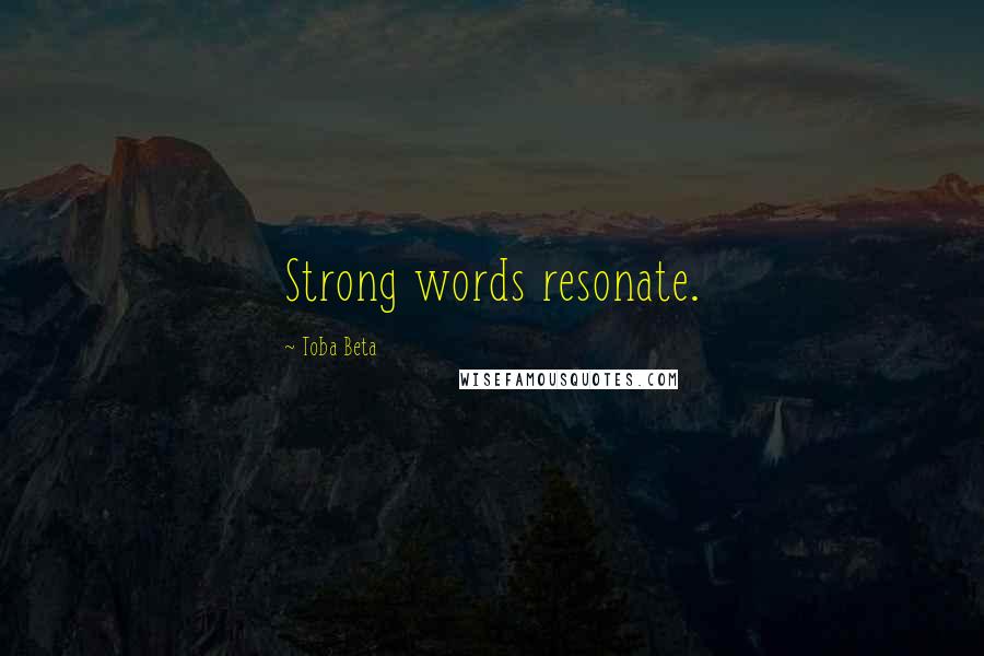 Toba Beta Quotes: Strong words resonate.