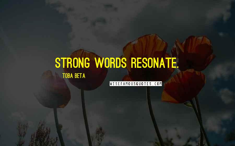 Toba Beta Quotes: Strong words resonate.