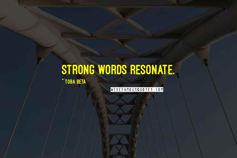 Toba Beta Quotes: Strong words resonate.