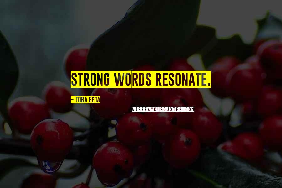 Toba Beta Quotes: Strong words resonate.