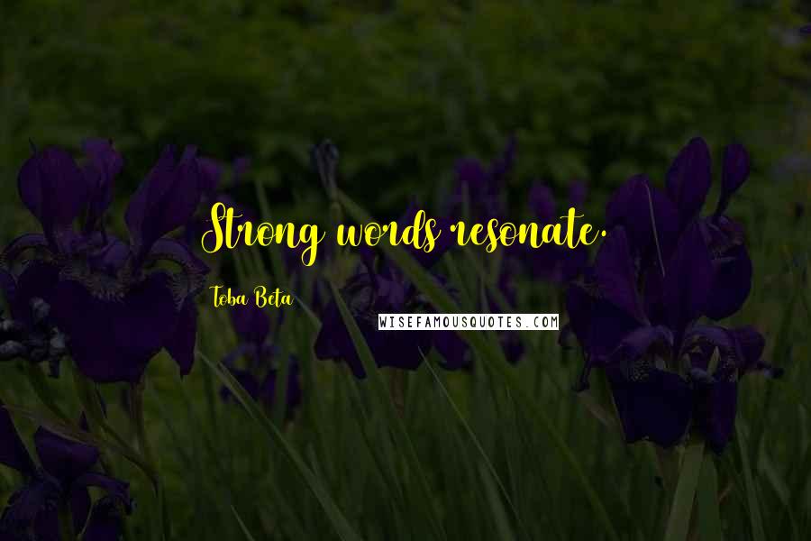 Toba Beta Quotes: Strong words resonate.