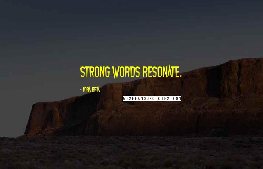 Toba Beta Quotes: Strong words resonate.