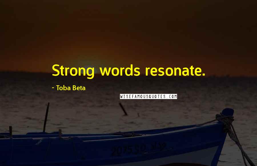Toba Beta Quotes: Strong words resonate.